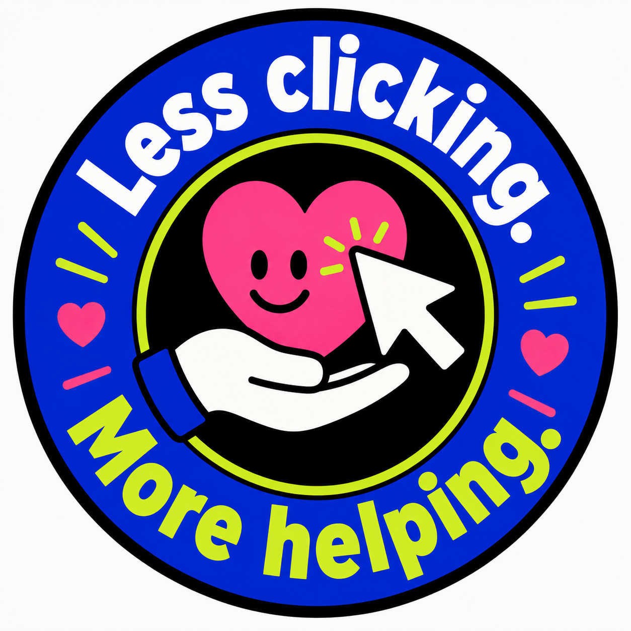 Less clicking. More helping.